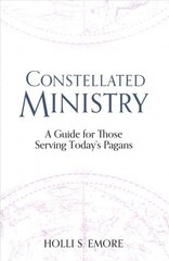 Constellated Ministry: A Guide for Those Serving Today's Pagans цена и информация | Самоучители | kaup24.ee