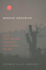 Mekong Dreaming: Life and Death along a Changing River hind ja info | Ajalooraamatud | kaup24.ee