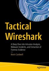 Tactical Wireshark: A Deep Dive into Intrusion Analysis, Malware Incidents, and Extraction of Forensic Evidence 1st ed. цена и информация | Книги по экономике | kaup24.ee