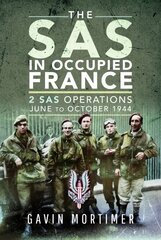 SAS in Occupied France: 2 SAS Operations, June to October 1944 цена и информация | Исторические книги | kaup24.ee
