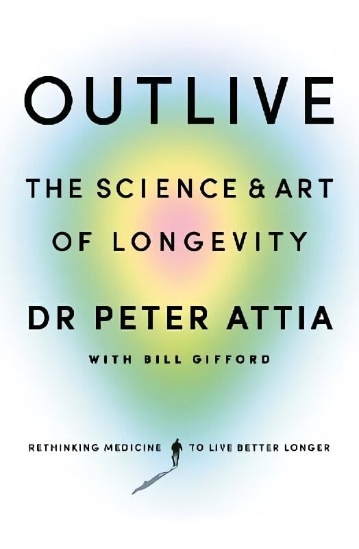 Outlive: The Science and Art of Longevity hind ja info | Eneseabiraamatud | kaup24.ee