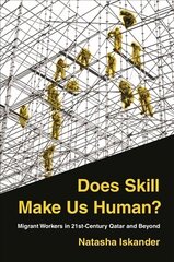 Does Skill Make Us Human?: Migrant Workers in 21st-Century Qatar and Beyond цена и информация | Книги по социальным наукам | kaup24.ee