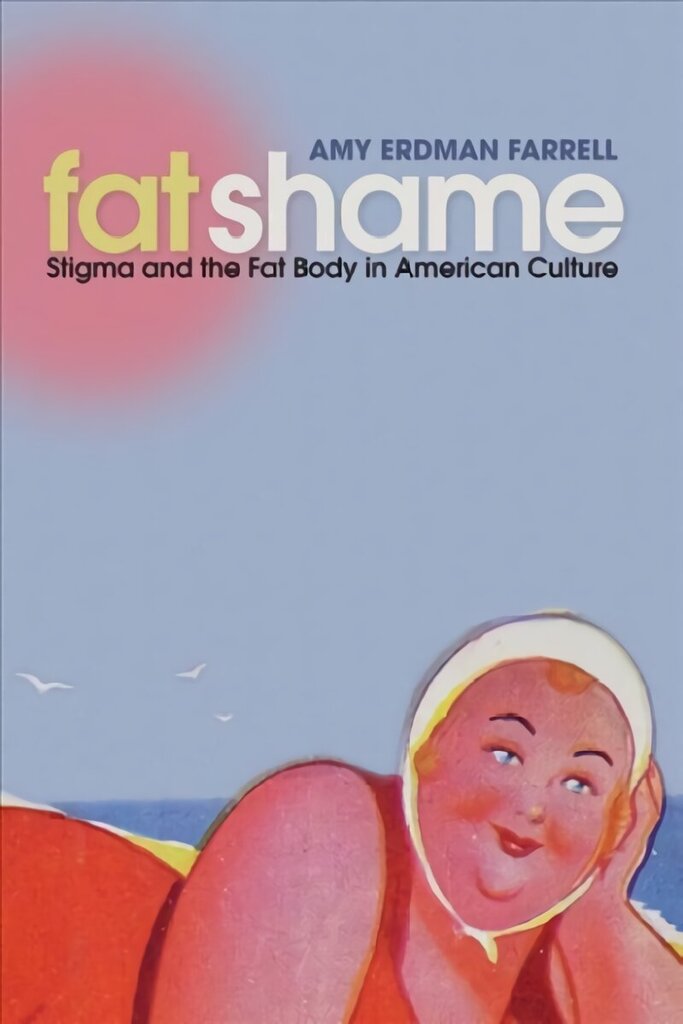 Fat Shame: Stigma and the Fat Body in American Culture hind ja info | Ühiskonnateemalised raamatud | kaup24.ee