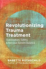 Revolutionizing Trauma Treatment: Stabilization, Safety, & Nervous System Balance цена и информация | Книги по социальным наукам | kaup24.ee