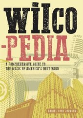 Wilcopedia: A Comprehensive Guide To The Music Of America's Best Band цена и информация | Книги об искусстве | kaup24.ee