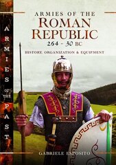 Armies of the Roman Republic 264-30 BC: History, Organization and Equipment цена и информация | Исторические книги | kaup24.ee