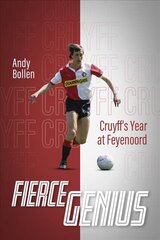 Fierce Genius: Cruyff's Year at Feyenoord цена и информация | Биографии, автобиогафии, мемуары | kaup24.ee