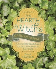 Hearth Witch's Garden Herbal: Plants, Recipes & Rituals for Healing & Magical Self-Care hind ja info | Eneseabiraamatud | kaup24.ee