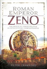 Roman Emperor Zeno: The Perils of Power Politics in Fifth-century Constantinople hind ja info | Elulooraamatud, biograafiad, memuaarid | kaup24.ee