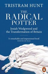 Radical Potter: Josiah Wedgwood and the Transformation of Britain цена и информация | Биографии, автобиогафии, мемуары | kaup24.ee