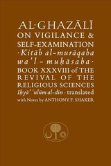 Al-Ghazali on Vigilance and Self-examination: Book XXXVIII of the Revival of the Religious Sciences цена и информация | Духовная литература | kaup24.ee