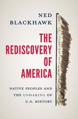 Rediscovery of America: Native Peoples and the Unmaking of U.S. History цена и информация | Исторические книги | kaup24.ee
