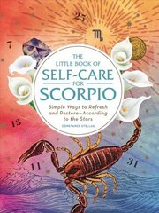 Little Book of Self-Care for Scorpio: Simple Ways to Refresh and Restore-According to the Stars Reissue цена и информация | Самоучители | kaup24.ee