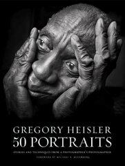 Gregory Heisler: 50 Portraits: Stories and Techniques from a Photographer's Photographer цена и информация | Книги по фотографии | kaup24.ee