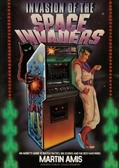 Invasion of the Space Invaders: An Addict's Guide to Battle Tactics, Big Scores and the Best Machines цена и информация | Книги по экономике | kaup24.ee