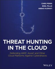 Threat Hunting in the Cloud - Defending AWS, Azure and Other Cloud Platforms Against Cyberattacks: Defending AWS, Azure and Other Cloud Platforms Against Cyberattacks цена и информация | Книги по экономике | kaup24.ee