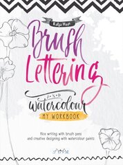 Brush Lettering and Watercolour: My Workbook: Nice Writing with Brush Pens and Creative Designing With Watercolour Paints цена и информация | Книги об искусстве | kaup24.ee