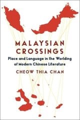 Malaysian Crossings: Place and Language in the Worlding of Modern Chinese Literature hind ja info | Ajalooraamatud | kaup24.ee