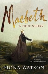 Macbeth: The True Story цена и информация | Биографии, автобиогафии, мемуары | kaup24.ee