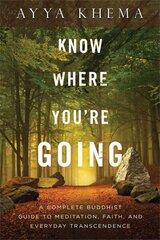 Know Where You're Going: A Complete Buddhist Guide to Meditation, Faith, and Everyday Transcendence hind ja info | Usukirjandus, religioossed raamatud | kaup24.ee