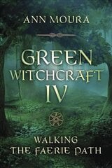 Green Witchcraft IV: Walking the Faerie Path hind ja info | Eneseabiraamatud | kaup24.ee