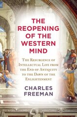 Reopening of the Western Mind: The Resurgence of Intellectual Life from the End of Antiquity to the Dawn of the Enlightenment цена и информация | Исторические книги | kaup24.ee