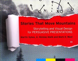 Stories that Move Mountains - Storytelling and Visual Design for Persuasive Presentations: Storytelling and Visual Design for Persuasive Presentations цена и информация | Книги по экономике | kaup24.ee