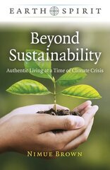 Earth Spirit: Beyond Sustainability - Authentic Living at a Time of Climate Crisis цена и информация | Самоучители | kaup24.ee