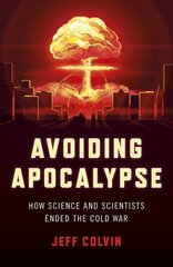 Avoiding Apocalypse: How Science and Scientists Ended the Cold War цена и информация | Исторические книги | kaup24.ee