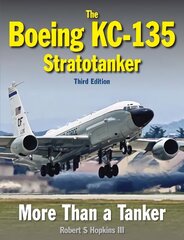 Boeing KC-135 Stratotanker: Third Edition hind ja info | Ühiskonnateemalised raamatud | kaup24.ee