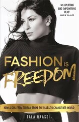 Fashion Is Freedom: How a Girl from Tehran Broke the Rules to Change her World цена и информация | Биографии, автобиогафии, мемуары | kaup24.ee