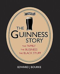 Guinness Story: The Family, The Business and The Black Stuff New edition hind ja info | Ajalooraamatud | kaup24.ee