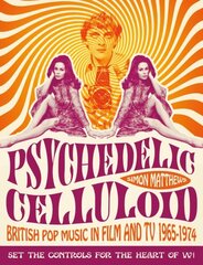 Psychedelic Celluloid: British Pop Music in Film & TV 1965 - 1974 hind ja info | Kunstiraamatud | kaup24.ee