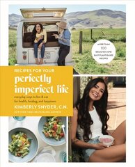 Recipes for Your Perfectly Imperfect Life: Everyday Ways to Eat for Health, Confidence, and Happiness hind ja info | Eneseabiraamatud | kaup24.ee