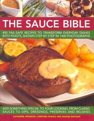 Sauce Bible: 400 Fail-safe Recipes to Transform Everyday Dishes into Feasts, Shown in Step by Step in 1400 Photographs цена и информация | Книги рецептов | kaup24.ee