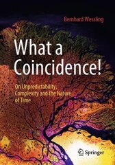 What a Coincidence!: On Unpredictability, Complexity and the Nature of Time 1st ed. 2023 hind ja info | Ühiskonnateemalised raamatud | kaup24.ee