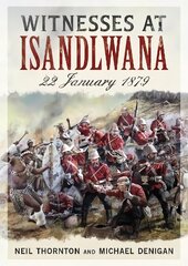 Witnesses at Isandlwana: 22 January 1879 hind ja info | Ühiskonnateemalised raamatud | kaup24.ee