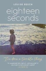 Eighteen Seconds: A shocking and gripping memoir of horror, forgiveness and love цена и информация | Биографии, автобиогафии, мемуары | kaup24.ee