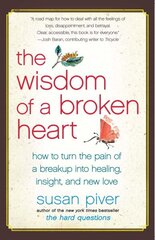 Wisdom of a Broken Heart: How to Turn the Pain of a Breakup into Healing, Insight, and New Love hind ja info | Eneseabiraamatud | kaup24.ee