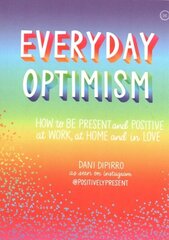 Everyday Optimism: How to be Present and Positive at Work, at Home and in Love New edition цена и информация | Самоучители | kaup24.ee