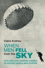 When Men Fell from the Sky: Civilians and Downed Airmen in Second World War Europe цена и информация | Исторические книги | kaup24.ee