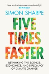 Five Times Faster: Rethinking the Science, Economics, and Diplomacy of Climate Change цена и информация | Книги по социальным наукам | kaup24.ee