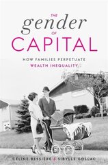 Gender of Capital: How Families Perpetuate Wealth Inequality hind ja info | Eneseabiraamatud | kaup24.ee