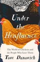 Under the Henfluence: The World of Chickens and the People Who Love Them hind ja info | Tervislik eluviis ja toitumine | kaup24.ee