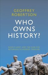 Who Owns History?: Elgin's Loot and the Case for Returning Plundered Treasure hind ja info | Ajalooraamatud | kaup24.ee