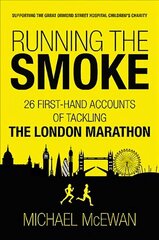 Running the Smoke: 26 First-Hand Accounts of Tackling the London Marathon цена и информация | Биографии, автобиогафии, мемуары | kaup24.ee