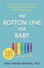 Bottom Line for Baby: From Sleep Training to Screens, Thumb Sucking to Tummy Time-What the Science Says цена и информация | Самоучители | kaup24.ee