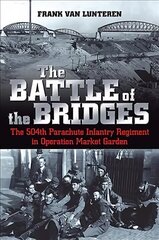 Battle of the Bridges: The 504th Parachute Infantry Regiment in Operation Market Garden цена и информация | Исторические книги | kaup24.ee