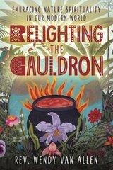 Relighting the Cauldron: Embracing Nature Spirituality in Our Modern World цена и информация | Самоучители | kaup24.ee