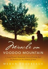Miracle on Voodoo Mountain: A Young Woman's Remarkable Story of Pushing Back the Darkness for the Children of Haiti hind ja info | Usukirjandus, religioossed raamatud | kaup24.ee